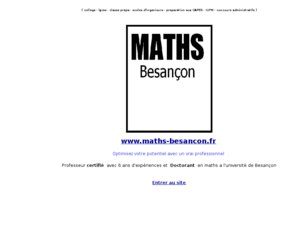 maths-besancon.com: "Prof certifié doctorant en maths à domicile, Besancon et ses environs "
 Professeur de mathematiques a besancon,college, lycee, prof maths besancon, cours de maths mathematiques besancon, soutien scolaire mathematiques besancon,college, lycee, methodologie mathematiques raisonnement 