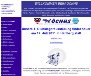 oecnhs.at: ÖCNHS - Österr. Club für Nordische Hunderassen und Schlittenhunde
ÖCNHS - Einzige vom Österreichischen Kynologenverband (ÖKV) anerkannte Verbandskörperschaft zur Betreuung der nordischen Hunderassen in Österreich.