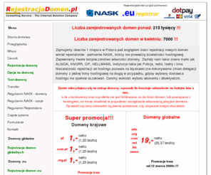 rejestracjadomen.pl: Rejestracjadomen.pl - Rejestracja domeny, domena, tanie domeny
Rejestracjadomen.pl rejestracja domen. Zajmujemy obecnie 1 miejsce w Polsce pod względem ilości rejestracji nowych domen wśród rejestatorów - partnerów NASK.