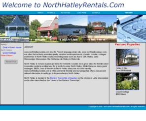 northhatleyrentals.com: North Hatley Rentals featuring vacation apartments, chalets, condos, cottages, 
& homes
www.northhatleyrentals.com, your source for quality vacation rental apartments, chalets, condos, cottages and homes in North Hatley and surrounding areas.