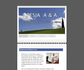 pesja.nl: - PESJA  A & A. Groot geworden door klein te blijven.
Welkom op de website van PESJA  A & A. Wij zijn gespecialiseerd in administratieve en automatiseringsdienstverlening voor het midden- en kleinbedrijf in de Duin- en Bollenstreek. PESJA  A & A verzorgt administraties, e-accountingdiensten, front- en backoffice automatisering, e-groupware oplossingen en web- en mailhosting.

PESJA  A & A is gevestigd aan de Venneperweg 1173 te Beinsdorp, Haarlemmermeer.