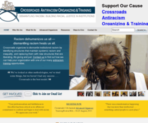 crossroadsantiracism.org: CrossRoads Anti-Racism Organizing and Training - Dismantling Racism, Building Racial Justice in Institutions
The work of Crossroads is to dismantle systemic racism and build anti-racist multicultural diversity within institutions and communities.