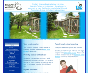 thecatswhiskerscattery.co.uk: Home ~ The Cat's Whiskers Cattery ~ West London ~ Surrey / Middlesex border, convenient for Richmond, Twickenham, Staines, Ashford
The Cat's Whiskers Boarding Cattery, FAB listed, located in Feltham on the Middlesex / Surrey borders is convenient for many West London areas including Richmond, Twickenham, Staines and Ashford.