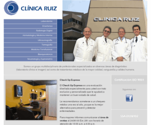 clinicaruiz.com: Clínica Ruiz | Bienvenido
CLINICA RUIZ Es un grupo multidisciplinario de profesionales especializados en diversas áreas del diagnóstico y tratamiento médicos, preocupados por la calidad, la vanguardia tecnológica y la calidez del trato personalizado