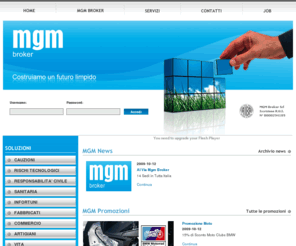 mgmbroker.com: MGM Broker Srl - Insurance, Bank Insurance e Finance
MGM Broker Srl annovera nel suo entourage professionisti con esperienza ventennale nel settore Insurance, Bank-insurance e Finance.