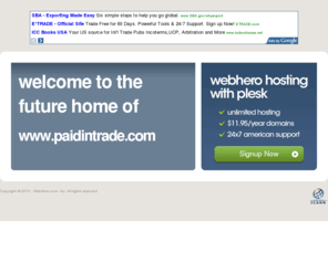 paidintrade.com: Future Home of a New Site with WebHero
Providing Web Hosting and Domain Registration with World Class Support