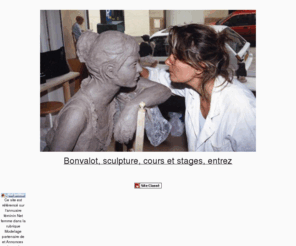 bonvalot.com: Elisabeth Bonvalot, cours de sculpture Paris, professeur de Sculpture et modelage céramique
cours de sculpture Paris, cours de modelage Paris, stages sculpture et modelage Paris, sculpture d'Elisabeth Bonvalot, parcours, oeuvres, exposition annuelle, conseils, atelier sculpture