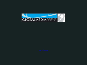 globalmediaserve.com: GLOBAL MEDIA SERVE
GLOBAL MEDIA SERVE est une solution multimédia de la société avfactory