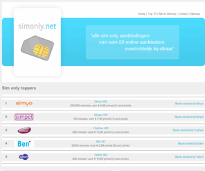 simonly.net: Sim only aanbiedingen op Sim only .net
Tot 80% goedkoper bellen met Sim Only! Bekijk je goedkoopste sim only aanbiedingen, acties en abonnementen van oa Ben, Vodafone, T-Mobile, KPN, Telfort en Hi.