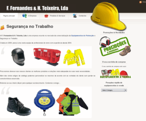 fernandes-teixeira.com: Segurança no Trabalho - Equipamento & Acessórios de Segurança no Trabalho: F. Fernandes & H. Teixeira, Lda.
Empresa de comercialização de Equipamentos de Protecção e Segurança no Trabalho: F. Fernandes & H. Teixeira, Lda.