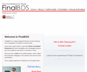 finalbds.org: FinalBDS - Home
Clinical Presenting for Medical Finals. Superior Exam Preparation. Medicine and Surgery Revision Courses. A Year's worth of tutorials in one weekend.