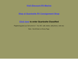 quartzsite-classified.com: Discount-RV-Marine Classified - Quartzsite Classified
Buy or sell your product(s) 24/7 at our live online classified ads site, where our listings just keep getting larger!