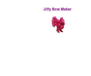 jiffybowmaker.net: Jiffy Bows
Jiffy Bow Maker to design Florist (or Floral), Starburst and Pompom (or Puffy Bows easily and with speed.