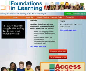 variedpracticealgebra.org: Foundations in Learning
Foundations in Learning is a provider of scientifically based intervention solutions for elementary and middle school age students. Our researchers and program developers have decades of experience in creating, testing, and providing schools with effective programs to meet the individual needs of their students.