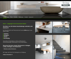 living-beton.de: Living Beton - Betonfliesen, Beton Arbeitsplatten Betonobjekte Bad und Wohnbereich
Betonfliesen für Bad und  Wohnbereich, Küchenarbeitsplatten, Simse, Treppen, Betonwaschtische, Betonmöbel, Sichtbeton-Treppen, Sichtbeton-Fließen Raum Stuttgart, Nürtingen, Ludwigsburg