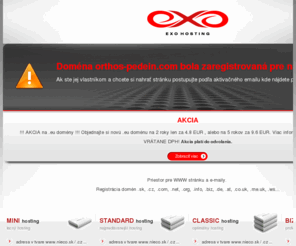orthos-pedein.com: EXO HOSTING - webhosting, domény, virtuálne a dedikované servery orthos-pedein.com
Exo hosting, webhosting, serverhosting, virtualserver hosting, registrácia domén, PHP, MySQL, POP3, IMAP, SSL,PERL, CGI administračný systém, SEO optimalizácia.