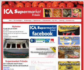 supermarketfroson.se: Ica Supermarket Frösön - Ica Vallhalla - Ica östersund - Catering
Ica Supermarket Frösön, din matbutik med Frösön - Östersunds största serviceutbud.
Eget bageri, catering, Färsk Fisk (Tis-lör), Brett utbud av lokala varor, ATG (med andelsspel V75, V64 mm.),Svenska Spel
, Lotter, Postombud, Videouthyrning