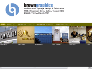 browngraphicsinc.com: Brown Graphics
Brown Graphics, Inc. was started in 1988, offering customer service to property managers. By combining our design background and excellent customer service, we have grown into a full-service architectural signage company. We design and fabricate interior, exterior and wayfinding signage systems. A corporate identity or branding strategy can be extended into every business element you need.