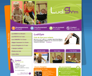 ludigym.com: LudiGym
LudiGym est un club de gymnastique pour enfants de 4 mois à 12 ans à côté de Lille. Nous proposons des activités d'éveil moteur et sensoriel et de gymnastique ludique et non-compétitive ainsi que des cours de baby gym.