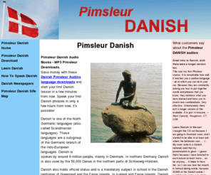 pimsleurdanish.com: Pimsleur Danish - Safe Download - Home
Pimsleur Danish Audio Books - Danish MP3 Pimsleur Downloads. Save money with these downloads and start your first Danish language lesson in a few minutes from now!