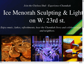 chanukahchelsea.com: Ice Menorah Sculpting & Lighting on 23rd st.
Ice Menorah Sculpting & Lighting on 23rd st.  Enjoy music, hot latkes, jelly doughnuts and refreshments