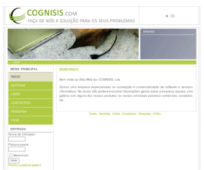 cognisis.com: Cognisis
Empresa que desenvolve sites e aplicações de software e faz manutenção a equipamentos, informáticos e presta serviços de consultadoria na áreas de sistemas, segurança, sede em Braga e delegações em Paços de Ferreira, com area de influencia no pais todo, nomeadamente, Porto, Braga, Guimarães, Mogadouro, Bragança