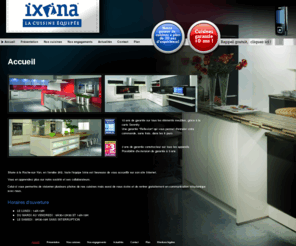 cuisines-ixina-85.com: Cuisines La Roche sur Yon - IXINA : vente cuisines, Les Sables d'Olonne, Challans, Vendee, cuisiniste, pose de cuisines, installation cuisines
Cuisines, vente cuisines, La Roche sur Yon, Les Sables d Olonne: cuisiniste, pose de cuisines, installation cuisines, Challans, Vendee