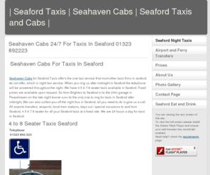 seafordtaxis.net: | Seaford Taxis | Seahaven Cabs | Seaford Taxis and Cabs |
seaford taxis seahaven cabs your friendly reilable taxi company covering seaford night service transfers airport taxis long distance taxis in seaford local 4 5 6 7 8 seater