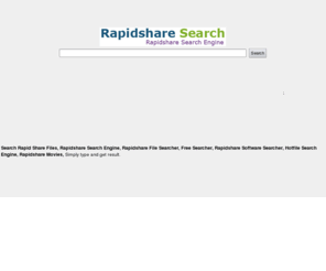 rapidshare-search.net: Rapidshare Search, Megaupload search, Rapidshare Search Engine, Rapidshare Searcher, Torrent Searcher, Rapid Share Search Engine, Megupload Searcher, Hotfile Searcher, Torrent Search, Free Search, Free Software
Search and download free rapidshare, megaupload, hotfile, Torrent Free Download Movies, Free Download Cracked Software, Download Ebooks, Cracked Software, Promotion Softwares, Download web templates, download hollywood movies, songs