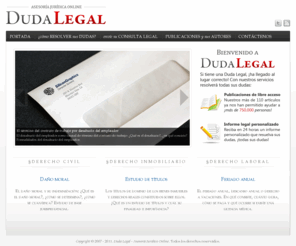 dudalegal.cl: Duda Legal - Asesoría Jurídica
El primer servicio de Asesoría Jurídica Online en Chile. Resuelva sus dudas de manera rápida, profesional y discreta, sin moverse de su lugar de trabajo.