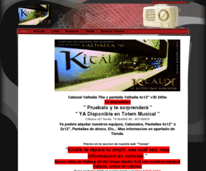 kitalik.es: Inicio - Kitálik Amplificadores Preofesionales.
Fabricación,distribución,venta y alquiler de Amplificadores profesionales para guitarras eléctricas con sede en Sevilla.Equipos que te dejaran tocar lo que quieras, de quien mas te guste.