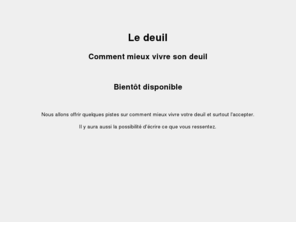 ledeuil.com: Le deuil - Pour vous aider à mieux avancer
Le deuil, des solutions pour vous aider à mieux vivre et traverser cette épreuve, une épreuve que nous devons accepter pour mieux avancer..