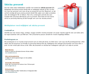 skickapresent.net: Skicka present - tips när du vill skicka en present till någon
Skicka present online direkt till mottagaren. Bra när man har bråttom eller någon bor långt bort. Här tipsar vi om var du kan skicka en present direkt via webben, utan att mottagaren måste betala något. 