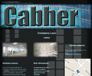 cabher.es: Cristalería León. Cabher
Vendemos e instalamos una gran variedad de cristalería y vidrios. Garantizamos la absoluta satisfacción de nuestros clientes. Llámenos. Tlf. 987 203 761.