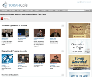 chabadvideo.org: Torah Cafe - Jewish Inspiration. Anytime. Anywhere.
Torah Cafe, the rich and tantalizing new taste of Torah on the web.  With just the click of your mouse, tune into lectures with the world's top Torah scholars and experts in their fields.  TorahCafe - wake up and smell the coffee.