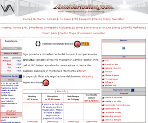 dominiehosting.com: !!!domini,trasferimento domini,siti internet,inserimento motori,e-commerce
Hosting Virtuale - Hosting, Server Dedicati e Registrazione domini.Domini e Hosting: Registrazione,trasferimento gratuito,parking domini e hosting. Hosting per rivenditori