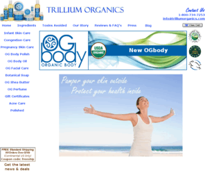 ogbabytrillium.com: Trillium Organics Home
Trillium Organics is USDA organic and leaping bunny certified. Trillium's body care products are Certified Organic by the Organic Crop Improvement Association. Trillium Organics products do not contain parabens, phthalate, SLS, 1,4-Dioxane or petroleum.