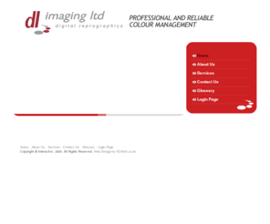 dlimaginguk.com: DL Interactive | Professional and reliable colour management for digital reprographics
We have over the years constantly reinvested in the technology needed to meet our partners needs. We prefer to use the term partners, when referring to a client, as we both strive to achieve the same goals. We have a tight-knit dedicated team who in many cases work one to one with clients. Whether you need scanning or just simply advice on new technology we are here to help you.