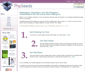 phpseeds.com: PHP Seeds is the Fast Easy CMS
ContentSeed is the FAST and EASY CMS that makes Webmasters money and customers happy.