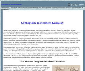 kyphoplastynorthernkentucky.com: Treating Factures Using Kyphoplasty Ii Northern Kentucky
Kyphoplasty is a procedure, now available in Northern Kentucky, that effectively treats vertebre compressiona fractures without the need of open surgery.