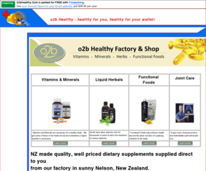 o2bhealthy.com: o2b Healthy - healthy for you, healthy for your wallet!
Factory Shop for NZ made dietary supplements, no middleman.