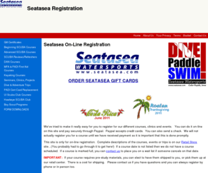 seataseastuff.com: Seatasea Stuff
 Welcome to Seatasea On-Line Registration. On this site you can register for most all of our courses, events, seminars and clinics.This on-lineregistration accepts Visa and Mastercharge.   If your course requires pre-study materials, you can elect to have them shipped to you, or pick them up at our retail center. Please contact us if you have any questions.