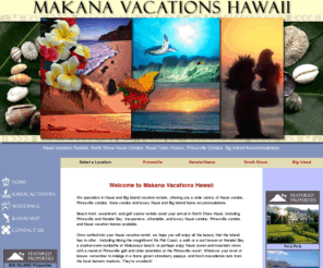 makanavacationshawaii.com: Hawaii Vacation Rentals, Kauai and the Big Island Properties - Makana Vacations 
Hawaii
Makana Vacations Hawaii specializes in Kauai and Big Island vacation rentals, offering you a wide variety of North Shore Kauai condos, Princeville condos, Kauai vacation home accommodations, Big Island Luxury homes and Kona condos.