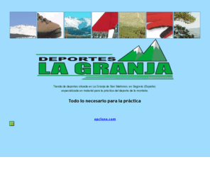 deporteslagranja.com: Deportes La Granja - San Ildefonso - La Granja - Segovia
Tienda de deportes situada en La Granja de San Ildefonso, Segovia -España- especializada en la venta de material deportivo de montaña.