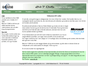 c-online.dk: C online
C onlines speciale er webbaserede database løsninger. Med 24-7 CMS kan du nemt administrere Jeres web uden at kende til programmering.