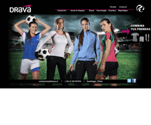 drava.cl: Drava - Arma tu Equipo
Vestuario deportivo femenino. Personaliza tus prendas a tu gusto. Combina diseos y colores. Aplicacin de grafica: Bordados estampados etc.