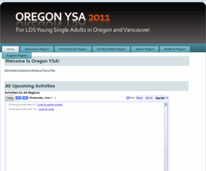 oregonysa.com: OregonYSA
Website for LDS Young Single Adults in Oregon and Southern Washington.  Activities, FHE, Institute, and More!