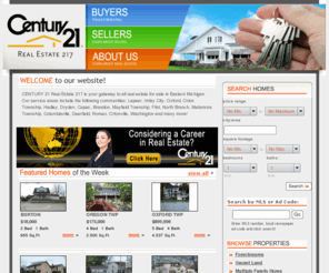 century21re217.com: CENTURY 21 Real Estate 217 - Homes for Sale in Lapeer and Oxford, Michigan
Serving Southeastern Michigan including Genesee, Lapeer, Oakland and Livingston counties.