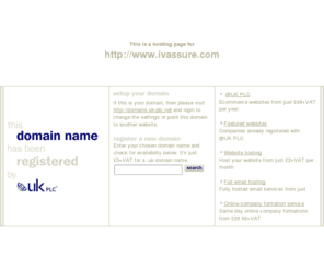 ivassure.com: Low cost domain name registration with @UK PLC for .uk, .com and more
@UK PLC domain name registration - get a free SiteGenerator BizCard with your domain name registration. A memorable web address can make all the difference to your company website.