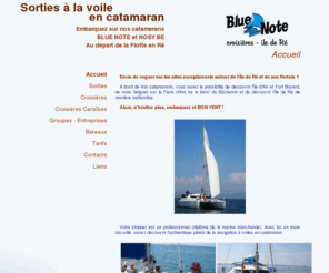 catamaran-bluenote.com: Sorties à la voile en catamaran - BLUE NOTE et NOSY BE -
Accueil
Envie de voguer sur les sites exceptionnels de l'Ile de Ré et de ses pertuis ? Avec un skipper professionnel venez découvrir en toute sécurité les authentiques plaisirs qu'offre la navigation en catamaran à voile.